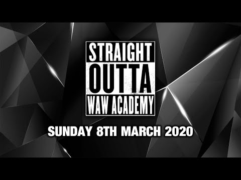 Straight Outta WAW Academy 08/03/20