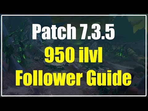 WoW Legion Patch 7.3.5 950 ilvl follower guide | These guys again?