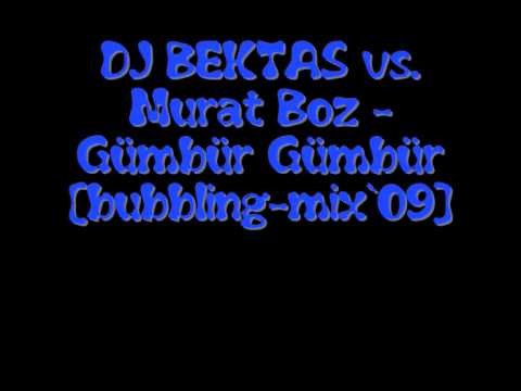DJ BEKTAS vs. Murat Boz - Gümbür Gümbür [bubbling-mix`09]