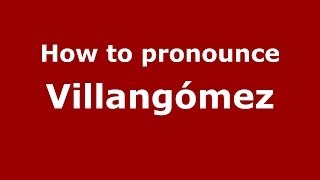 How to pronounce Villangómez