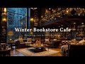 COZY WINTER JAZZ AT A BOOKSTORE CAFE AMBIENCE ☕ SMOOTH JAZZ  ..
