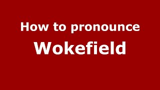 How to pronounce Wokefield