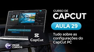 Aula 29: Configurações Essenciais do CapCut PC | Curso de CapCut PC | Prime Cursos