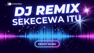 Download lagu DJ Sekecewa Itu Full Musik Remix – Bass Nendang, Lirik Menyentuh Banget mp3