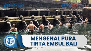 Mengenal Pura Tirta Empul Bali, Tempat untuk Lakukan Tradisi Melukat Diyakini Punya Kekuatan Magis