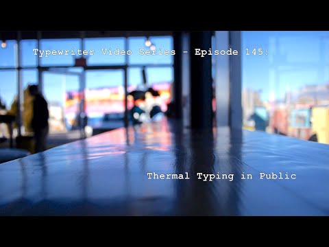 Typewriter Video Series - Episode 145: Public Typing With Thermal Machines