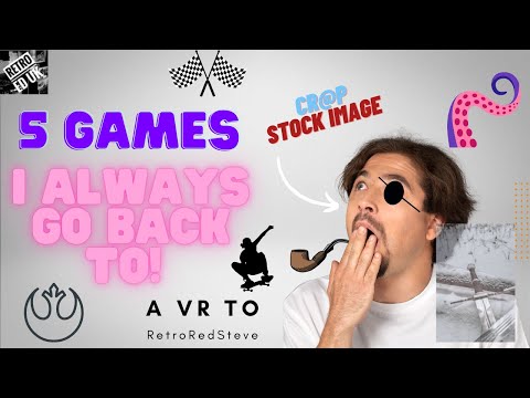 VR to RetroRedSteve: 5 Games I Always Go Back To | Aug'22