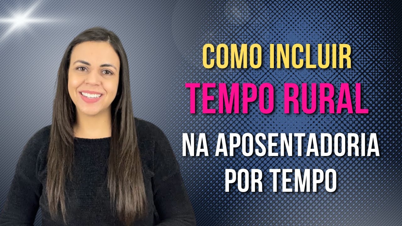 Como incluir tempo rural na aposentadoria por tempo