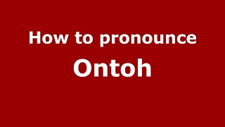 How to pronounce Ontoh