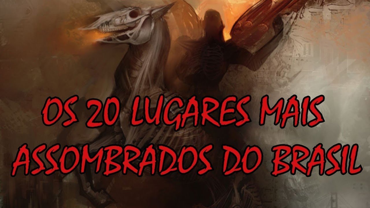 OS 20 LUGARES MAIS ASSOMBRADOS DO BRASIL - SOBRENATURAL