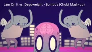 Jam On It vs. Deadweight - Zomboy (Chubi Mash-up)