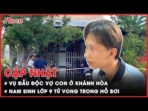 Điểm tin ANTT: Nghi đầu độc vợ con ở Khánh Hòa; Nam sinh tử vong trong hồ bơi | Báo Pháp Luật TP. Hồ Chí Minh