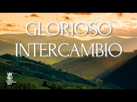 GLORIOSO INTERCAMBIO | Himno de Gracia #91 | Música y Letra