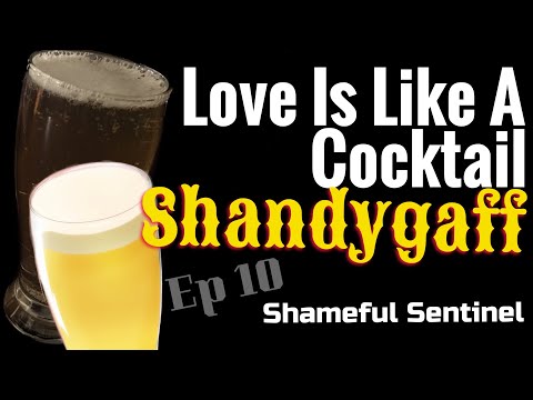 Shameful Sentinel • Episode 10: Shandygaff • Love Is Like A Cocktail