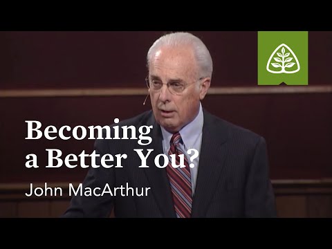 John MacArthur: Becoming a Better You?