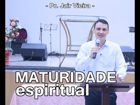 Estudo Bíblico - Maturidade Espiritual - Pr Jair Vieira - Igreja Batista Das Nações