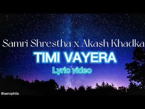 TIMI VAYERA-SAMIR SHRESTHA X AKASH KHADKA(LYRIC VIDEO)