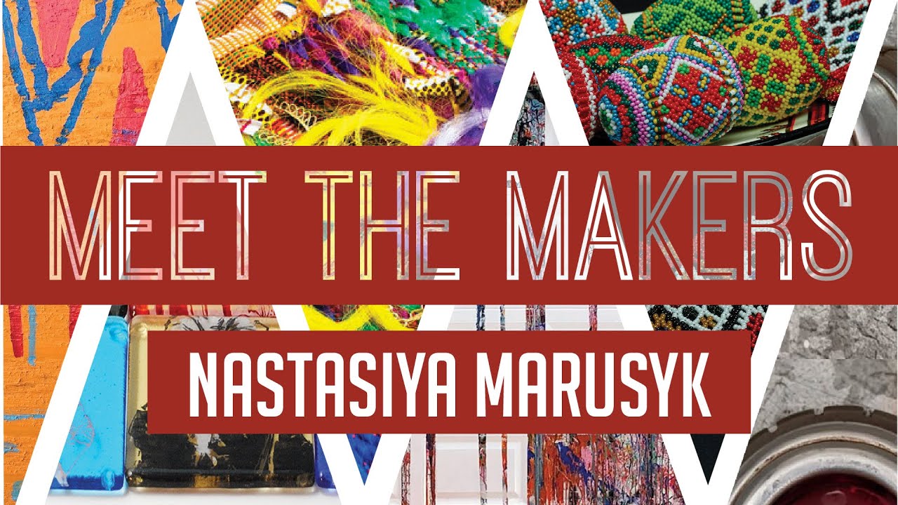 Meet the Maker: Nastasiya Marusyk - YouTube