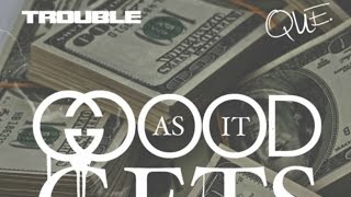 Trouble & Que - Good As It Get [Prod by Trauma Tone]