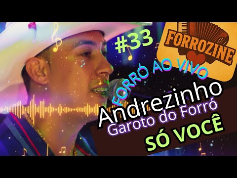 #33 - FORRÓ AO VIVO ANDREZINHO GAROTO DO FORRÓ - SÓ VOCÊ