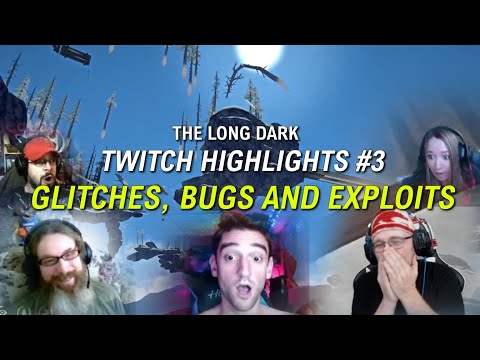The Long Dark Twitch Highlights #3: Glitches, Bugs and Exploits