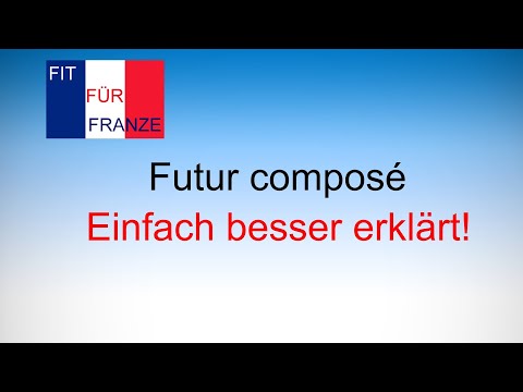 Futur composé - Einfach besser erklärt!