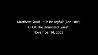 Matthew Good - &quot;Oh Be Joyful&quot; (Acoustic)