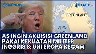 Rencana Gila Trump! AS Nekat Ingin Caplok Greenland Pakai Militer, Inggris & Uni Eropa Kecam Keras