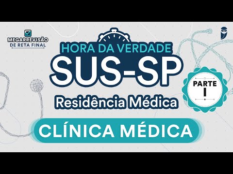 Hora da Verdade Clínica Médica SUS-SP Parte I - Aula para Residência Médica
