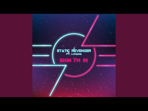 Skin I'm In performed by Static Revenger; features Luciana