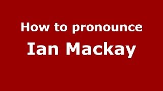 How to pronounce Ian Mackay