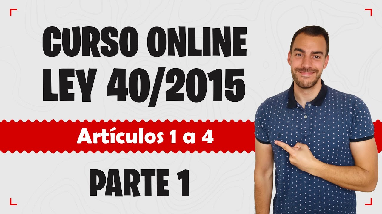 Parte 1 📚 LEY 40/2015 📚 Régimen Jurídico del Sector Público - CURSO GRATUITO - Artículos 1 a 4