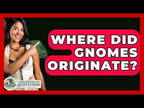 Where Did Gnomes Originate? - Anecdotes in Quotation