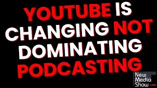 YouTube Is Changing Podcasting, Not Dominating It!