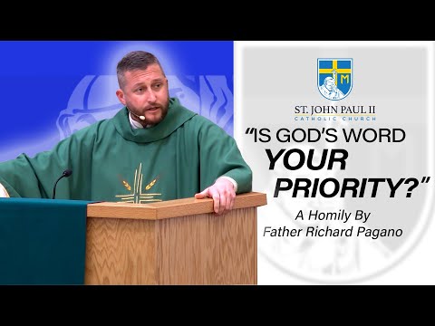 "Is God's Word Your Priority?" - A Homily by Father Richard Pagano