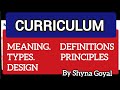 Curriculum Meaning Types Design Principles|For all Teaching Subjects|B.ed notes|Shyna Goyal