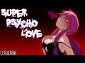 Nightcore - Super Psycho Love 