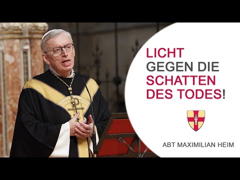 Licht gegen die Schatten des Todes I Allerseelen  I Abt Maximilian Heim