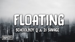 ScHoolboy Q - Floating ft. 21 Savage (Lyrics) ScHoolboy Q - Floating ft. 21 Savage (Lyrics)