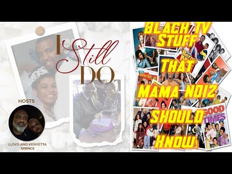 I Still Do!  Black TV Shows That Mama NOIZ Should KNOW!