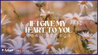 Lea Salonga - If I Give My Heart To You | Lyric Video