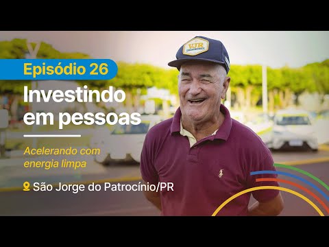 INVESTINDO EM PESSOAS: Episódio 26 – Energia limpa sobre rodas em São Jorge do Patrocínio / PR