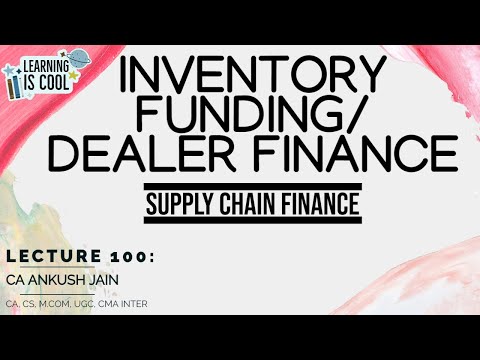 Lecture 100: Mastering Supply Chain Finance: A Complete Guide to Inventory Funding/Dealer Finance