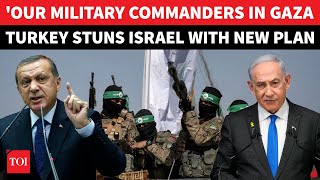 'Our Military Commanders There...': Turkey REVEALS Jaw Dropping Plan Against Israel In Gaza Strip?