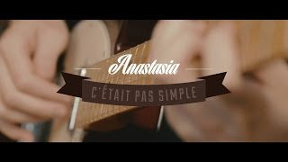 Anastasia - C'était pas simple [Clip Officiel]