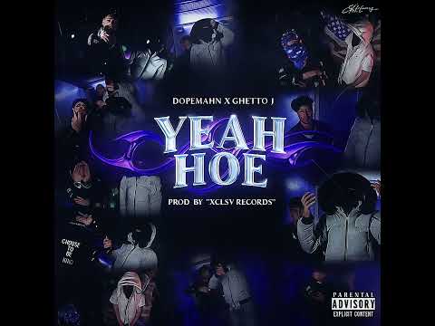 YEAH HOE - DOPEMAHN X GHETTO J (PROD: XCLSV RECORDS)