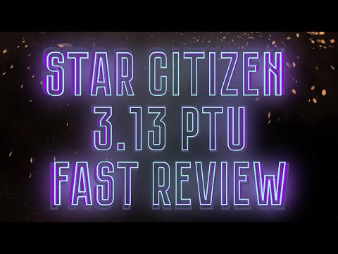 Star Citizen 3.13 PTU Fast Review