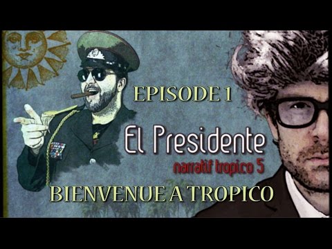(LP Narratif) El Presidente - Episode 1- Bienvenue à Tropico