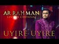 Uyire Uyire A R Rahman Live In Chennai