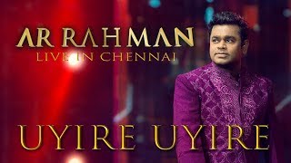 Uyire Uyire - AR Rahman Live in Chennai